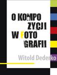 Witold Dederko - O kompozycji w fotografii